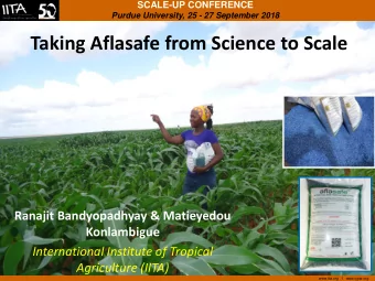 Taking Aflasafe from Science to Scale  Ranajit Bandyopadhyay &amp; Matieyedou  Konlambigue