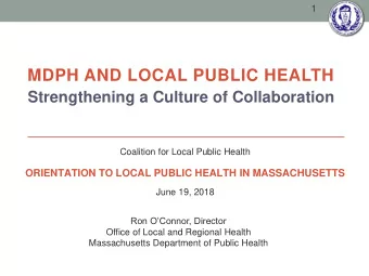 MDPH AND LOCAL PUBLIC HEALTH  Strengthening a Culture of Collaboration  Coalition for Local Public