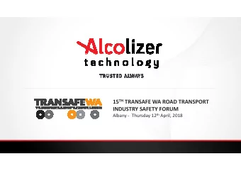 15 TH TRANSAFE WA ROAD TRANSPORT  INDUSTRY SAFETY FORUM Albany - Thursday 12 th April, 2018