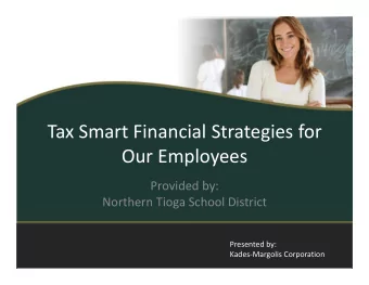 Tax Smart Financial Strategies for Our Employees Provided by: Northern Tioga School District