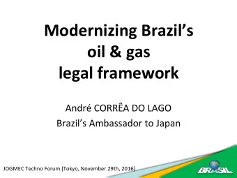 Modernizing Brazils  oil &amp; gas  legal framework  Andr CORRA DO LAGO Brazils