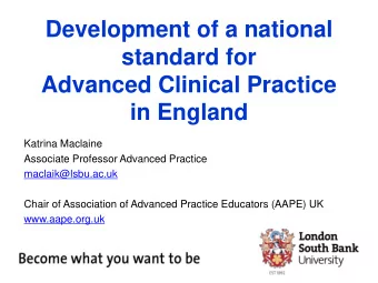 Development of a national  standard for  Advanced Clinical Practice  in England  Katrina Maclaine