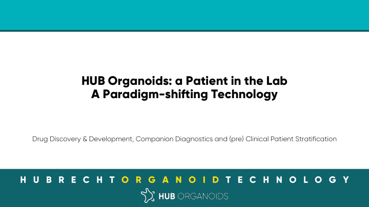hub organoids a patient in the lab a paradigm shifting