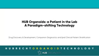 HUB Organoids: a Patient in the Lab  A Paradigm-shifting Technology  Drug Discovery &amp;