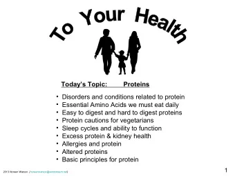 Todays Topic:         Proteins   Disorders and conditions related to protein   Essential