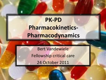 PK-PD  Pharmacokinetics-  Pharmacodynamics  Bert Vandewiele  Fellowship critical care  24 October