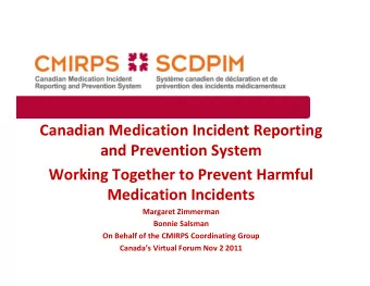 Canadian Medication Incident Reporting  and Prevention System  Working Together to Prevent Harmful