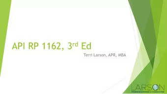 API RP 1162, 3 rd Ed  Terri Larson, APR, MBA  API RP 1162: What it is and is not u It provides: u