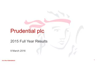 Prudential plc  2015 Full Year Results  9 March 2016  1  2015 FULL YEAR RESULTS  This document may