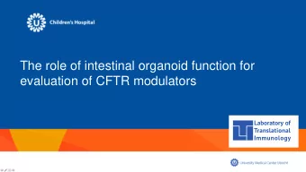 The role of intestinal organoid function for  evaluation of CFTR modulators  Intestinal organoids