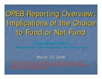 OPEB Reporting Overview:  OPEB Reporting Overview:  Implications of the Choice  Implications of the