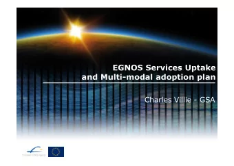EGNOS Services Uptake  and Multi-modal adoption plan  Charles Villie - GSA  Presented by Miguel