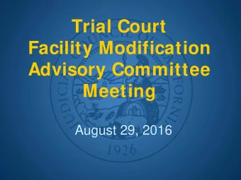Trial Court  Facility Modification  Advisory Committee  Meeting  August 29, 2016  Call to Order and