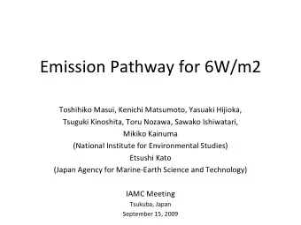 Emission Pathway for 6W/m2 Toshihiko Masui, Kenichi Matsumoto, Yasuaki Hijioka,  Tsuguki Kinoshita,