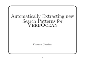 Automatically Extracting new  Search Patterns for  VerbOcean  Kuzman Ganchev  1  Overview