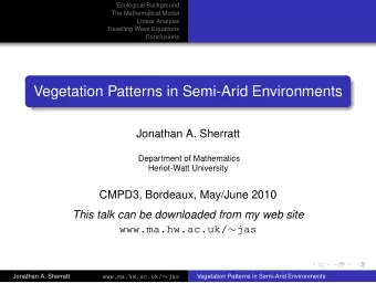 Vegetation Patterns in Semi-Arid Environments  Jonathan A. Sherratt  Department of Mathematics