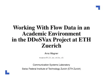 Working With Flow Data in an  Academic Environment  in the DDoSVax Project at ETH  Zuerich  Arno