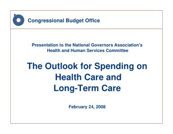 The Outlook for Spending on  Health Care and  Long-Term Care  February 24, 2008  Federal Spending