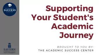 Supporting C E N T E R Your Student ' s  Academic  Journey  B R O U G H T  T O  Y O U  B Y : T H E