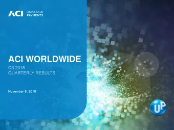 ACI WORLDWIDE  November 8, 2018  Private Securities Litigation Reform Act of 1995  Safe Harbor For