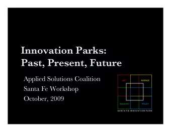 Innovation Parks:  Past, Present, Future  Applied Solutions Coalition  Santa Fe Workshop  October,