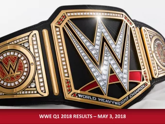 WWE Q1 2018 RESULTS  MAY 3, 2018  FORWARD-LOOKING STATEMENTS  This presentation contains