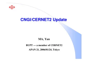 CNGI/CERNET2 Update  MA, Yan  BUPT --- a member of CERNET2  APAN 21, 2006/01/24, Tokyo  Topic