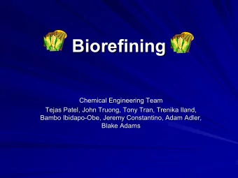 Biorefining  Biorefining  Chemical Engineering Team  Chemical Engineering Team  Tejas Patel, John