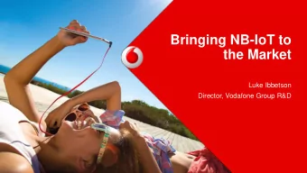 Bringing NB-IoT to  the Market  Luke Ibbetson  Director, Vodafone Group R&amp;D  Vodafone IoT 84