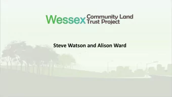 Steve Watson and Alison Ward  Presentation  1.  What is a Community Land Trust?  2.  What is the
