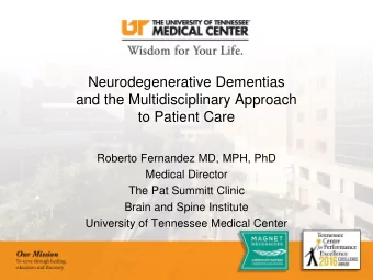 Neurodegenerative Dementias  and the Multidisciplinary Approach  to Patient Care  Roberto Fernandez