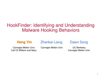 HookFinder: Identifying and Understanding  Malware Hooking Behaviors  Heng Yin  Zhenkai Liang  Dawn