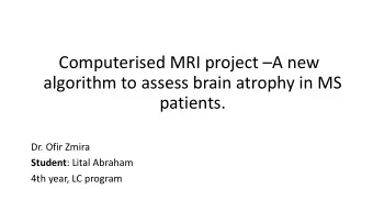 algorithm to assess brain atrophy in MS  patients.  Dr. Ofir Zmira Student : Lital Abraham  4th