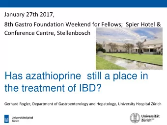Has azathioprine still a place in  the treatment of IBD?  Gerhard Rogler, Department of
