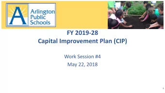 FY 2019-28  Capital Improvement Plan (CIP)  Work Session #4  May 22, 2018  1  Follow the CIP