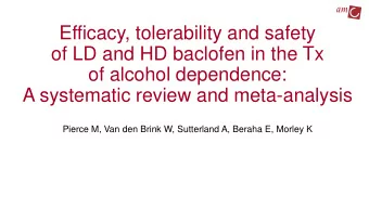 Efficacy, tolerability and safety  of LD and HD baclofen in the Tx  of alcohol dependence:  A