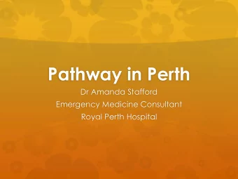 Pathway in Perth  Dr Amanda Stafford  Emergency Medicine Consultant  Royal Perth Hospital