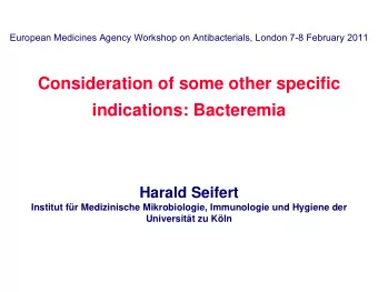 Consideration of some other specific  indications: Bacteremia  Harald Seifert  Institut fr