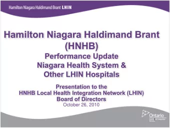Hamilton Niagara Haldimand Brant  (HNHB)  Performance Update  Niagara Health System &amp;  Other