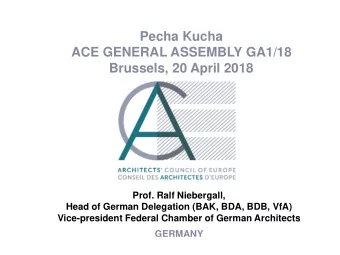 ACE GENERAL ASSEMBLY GA1/18  Brussels, 20 April 2018  Prof. Ralf Niebergall,  Head of German