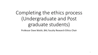 Completing the ethics process  (Undergraduate and Post  graduate students)  Professor Dave Walsh,