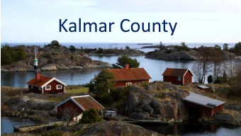 Kalmar County  Kalmar County - Challanges  Kalmar County - Facts      Only Swedish region