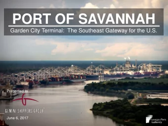 PORT OF SAVANNAH  Garden City Terminal:  The Southeast Gateway for the U.S.  Presented to  June 6,