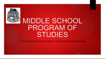 MIDDLE SCHOOL  PROGRAM OF  STUDIES  An Overview of Course Options and Program Enhancements
