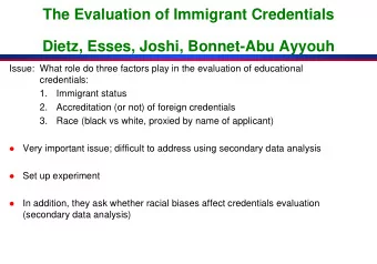 The Evaluation of Immigrant Credentials  Dietz, Esses, Joshi, Bonnet-Abu Ayyouh  Issue: What role
