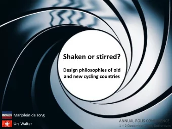 Shaken or stirred?  Design philosophies of old  and new cycling countries  Marjolein de Jong
