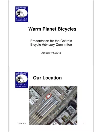 Warm Planet Bicycles  Presentation for the Caltrain  Bicycle Advisory Committee  January 19, 2012