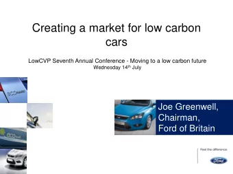 Creating a market for low carbon  cars  LowCVP Seventh Annual Conference - Moving to a low carbon