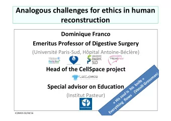 Analogous challenges for ethics in human  reconstruction  Dominique Franco  Emeritus Professor of