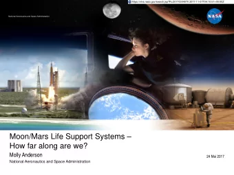 Moon/Mars Life Support Systems   How far along are we?  Molly Anderson  24 Mai 2017  National